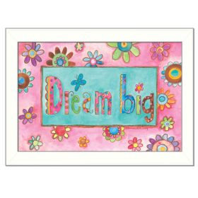 "Dream Big" By Bernadette Deming; Printed Wall Art; Ready To Hang Framed Poster; White Frame